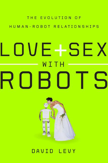 Love and Sex with Robots by David Levy